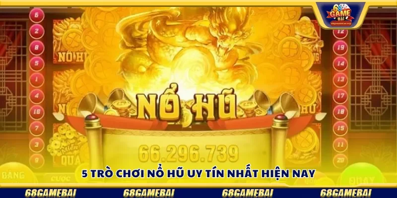 5 trò chơi nổ hũ uy tín nhất hiện nay
