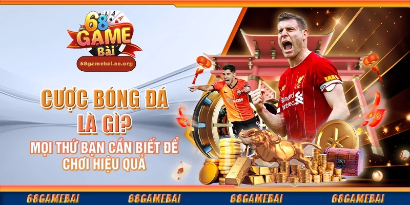 Cược bóng đá là gì? Mọi thứ bạn cần biết để chơi hiệu quả