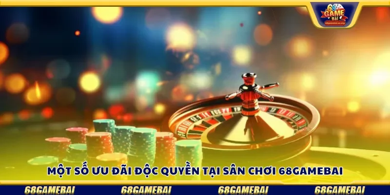 Một số ưu đãi độc quyền tại sân chơi 68gamebai