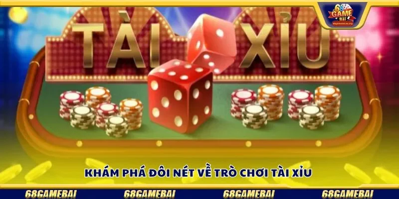 Khám phá đôi nét về trò chơi tài xỉu