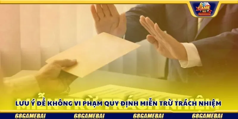 Những lưu ý để không vi phạm quy định miễn trừ trách nhiệm 