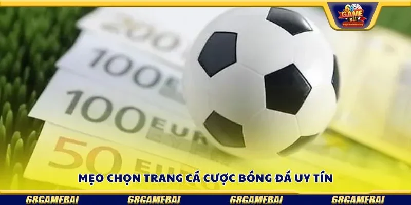 Mẹo chọn trang cá cược bóng đá uy tín